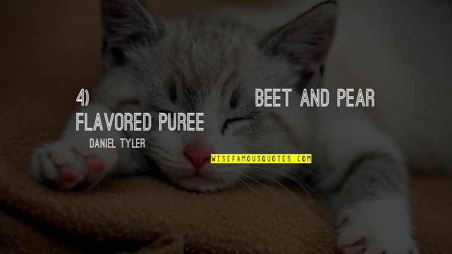 Flavored Quotes By Daniel Tyler: 4) Beet and Pear Flavored Puree