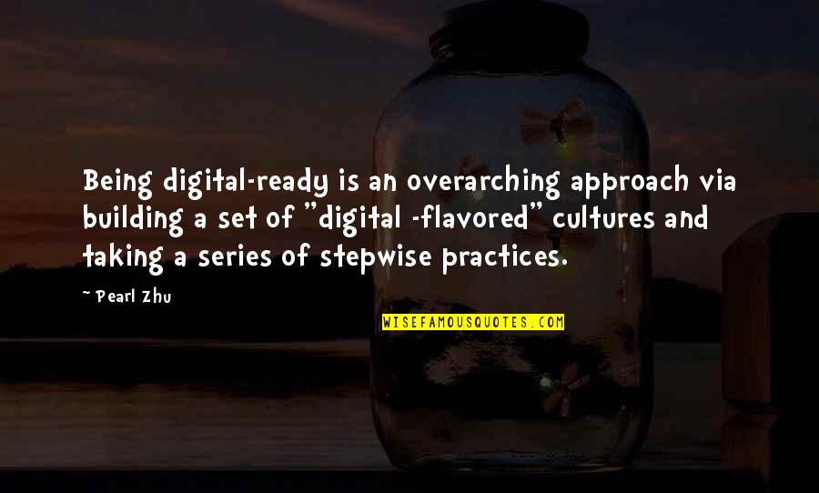 Flavored Quotes By Pearl Zhu: Being digital-ready is an overarching approach via building