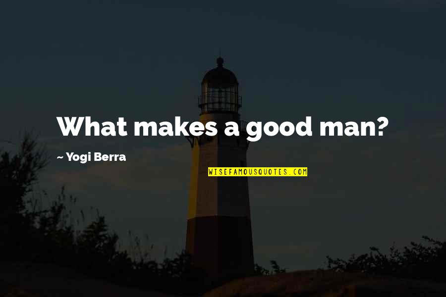 Flavoring Quotes By Yogi Berra: What makes a good man?