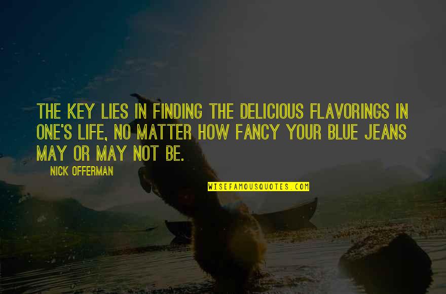 Flavorings Quotes By Nick Offerman: The key lies in finding the delicious flavorings