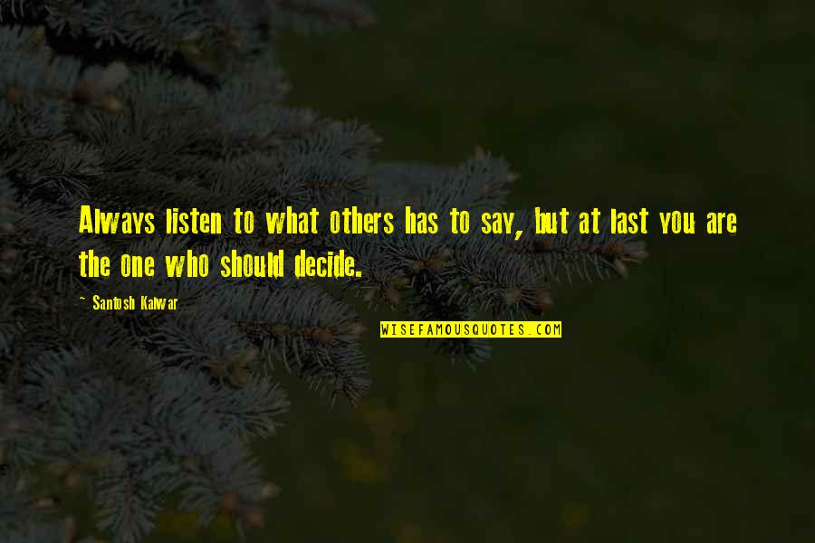 Flavorless Gelatin Quotes By Santosh Kalwar: Always listen to what others has to say,