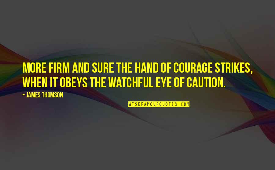 Flavorless Quotes By James Thomson: More firm and sure the hand of courage