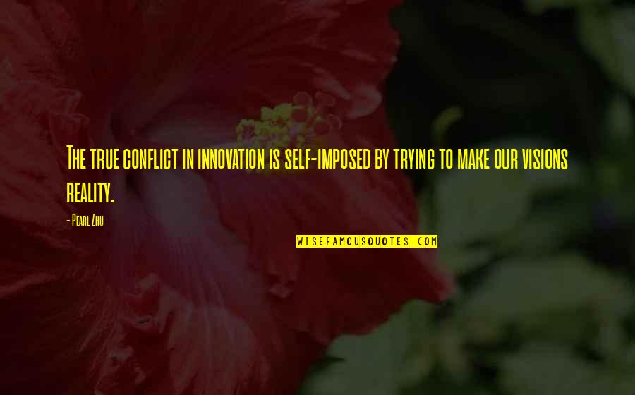 Flavorless Quotes By Pearl Zhu: The true conflict in innovation is self-imposed by
