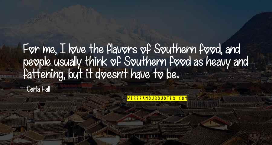Flavors For Quotes By Carla Hall: For me, I love the flavors of Southern