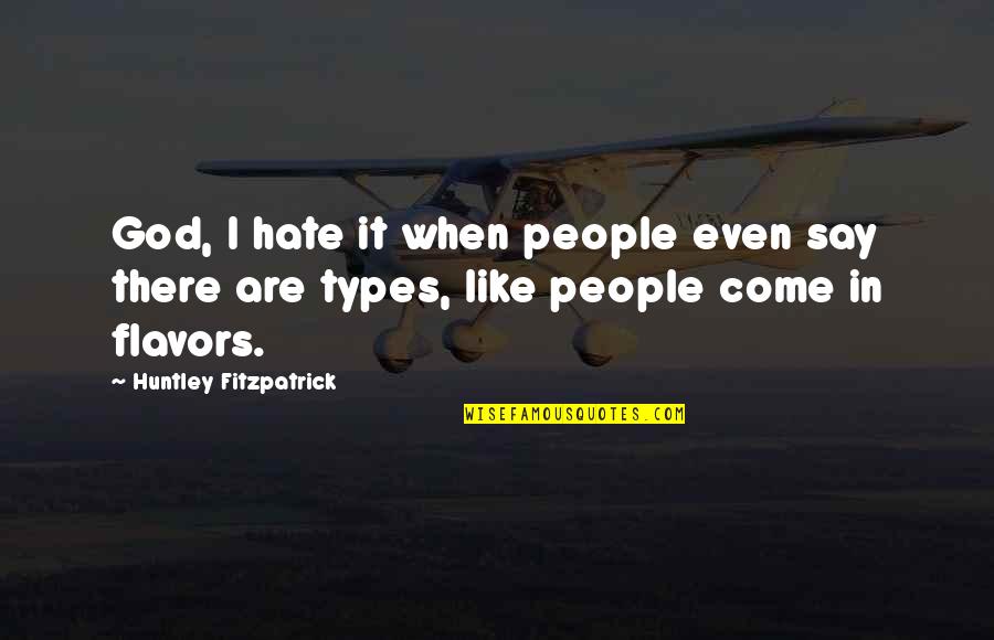 Flavors For Quotes By Huntley Fitzpatrick: God, I hate it when people even say