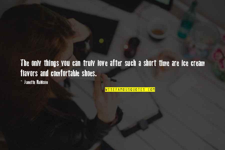 Flavors For Quotes By Janette Rallison: The only things you can truly love after