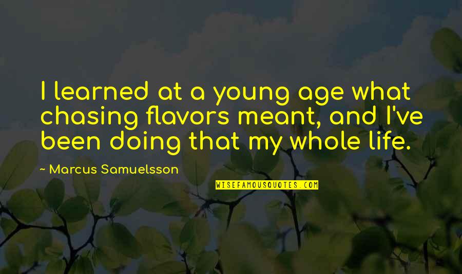 Flavors For Quotes By Marcus Samuelsson: I learned at a young age what chasing