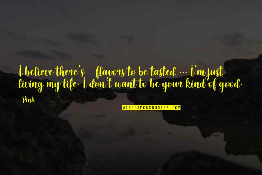 Flavors For Quotes By Pink: I believe there's 31 flavors to be tasted