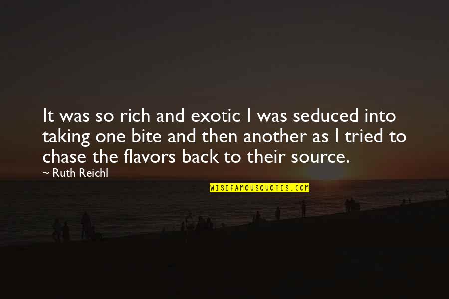 Flavors For Quotes By Ruth Reichl: It was so rich and exotic I was