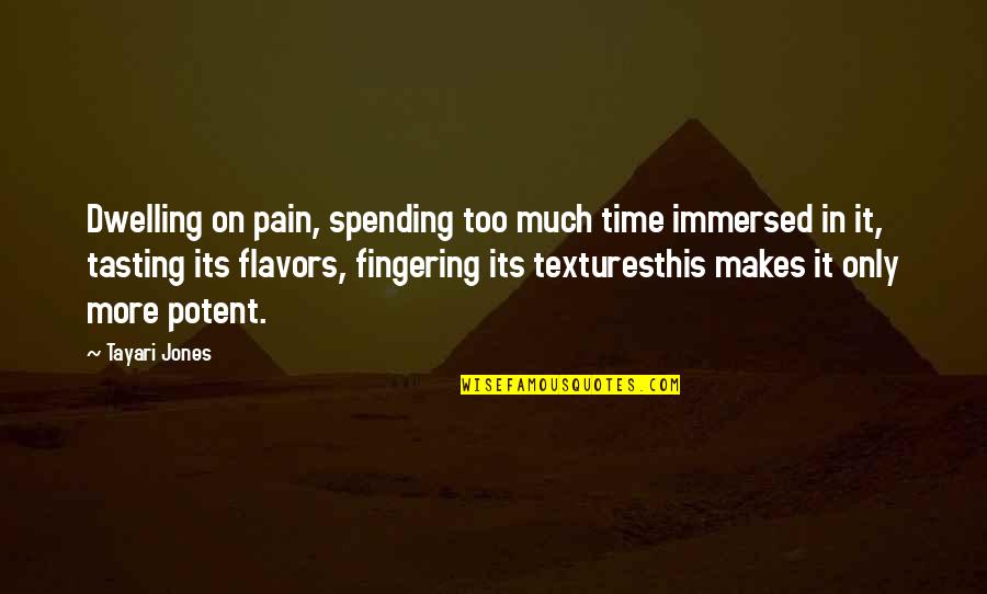 Flavors For Quotes By Tayari Jones: Dwelling on pain, spending too much time immersed