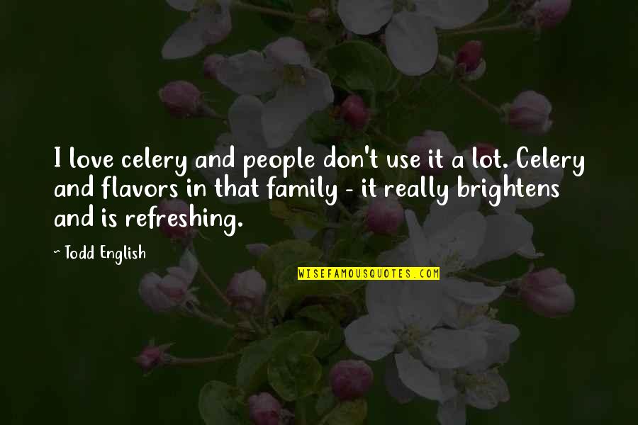 Flavors For Quotes By Todd English: I love celery and people don't use it