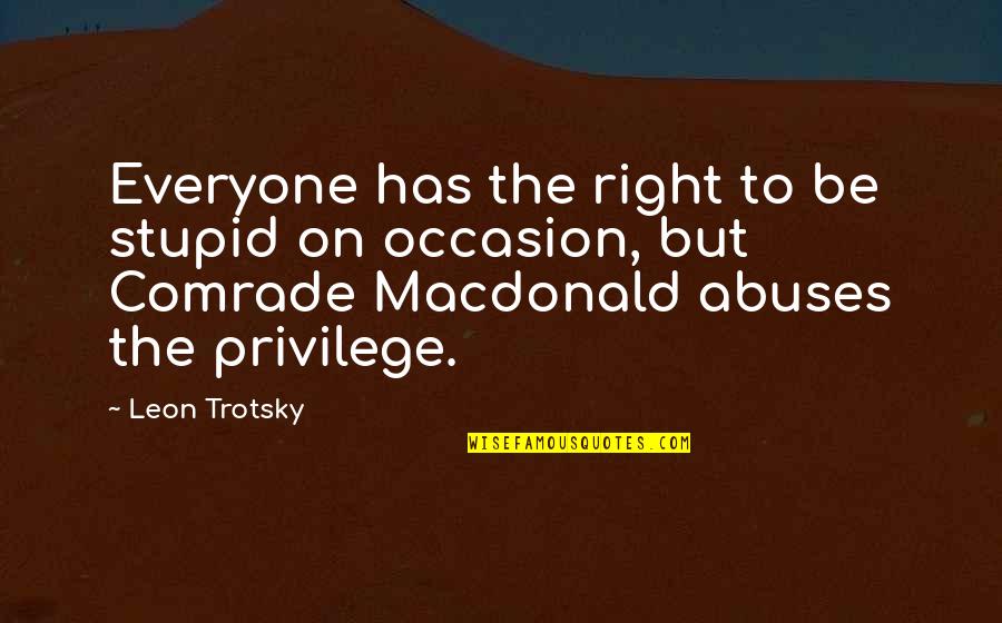 Flavorsome Quotes By Leon Trotsky: Everyone has the right to be stupid on