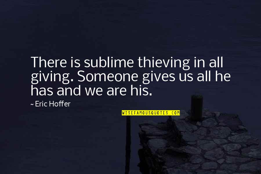 Flavour And Wife Quotes By Eric Hoffer: There is sublime thieving in all giving. Someone