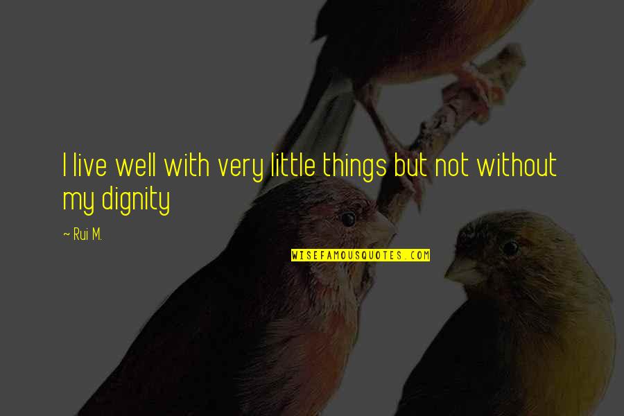 Flavoured Gin Quotes By Rui M.: I live well with very little things but