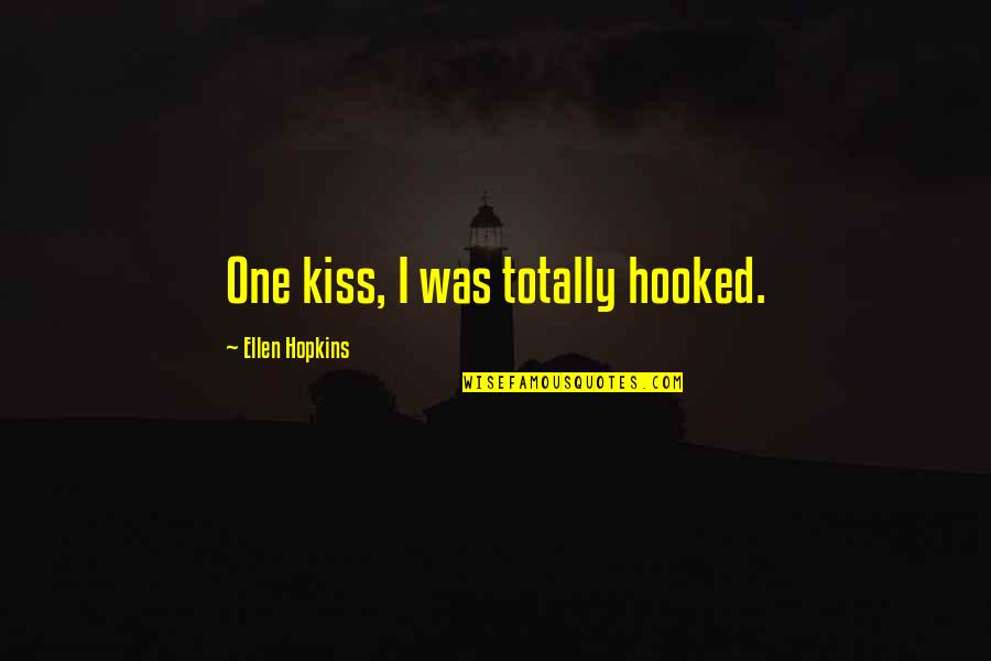 Flavoured Tea Quotes By Ellen Hopkins: One kiss, I was totally hooked.