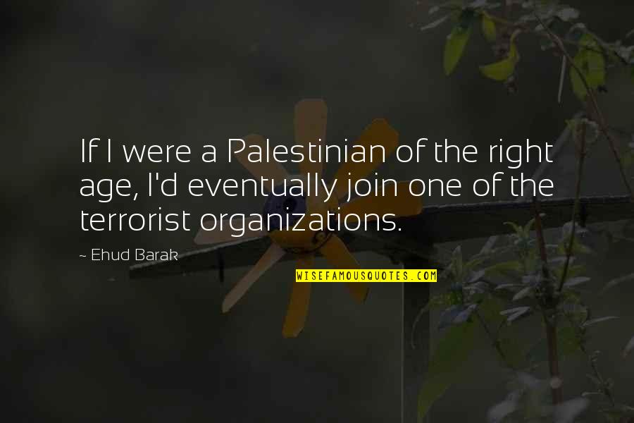 Flavouring Butterfly Quotes By Ehud Barak: If I were a Palestinian of the right