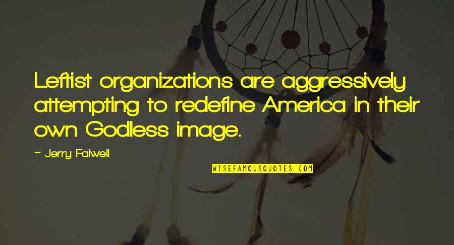 Flavouring Butterfly Quotes By Jerry Falwell: Leftist organizations are aggressively attempting to redefine America