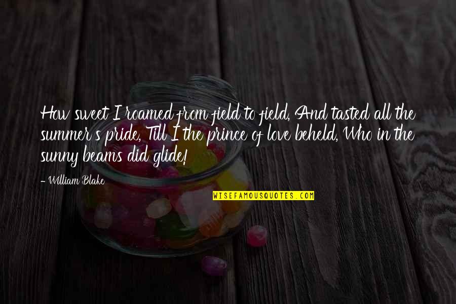 Flavouring Butterfly Quotes By William Blake: How sweet I roamed from field to field,