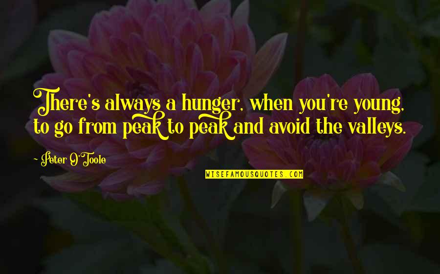Flavourings Effects Quotes By Peter O'Toole: There's always a hunger, when you're young, to Flavourings Effects Quotes By Peter O'Toole: There's always a hunger, when you're young, to