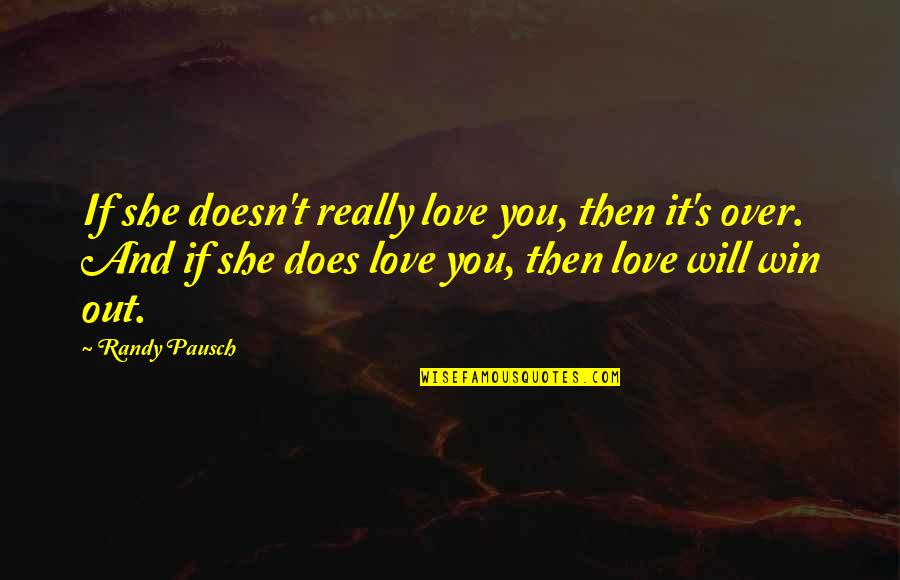 Flavourings Quotes By Randy Pausch: If she doesn't really love you, then it's
