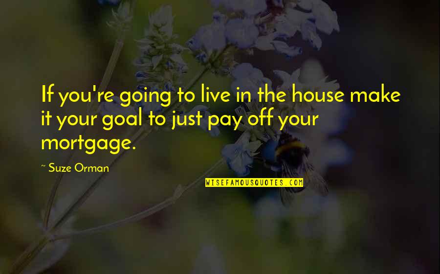 Flavourless Sweat Quotes By Suze Orman: If you're going to live in the house