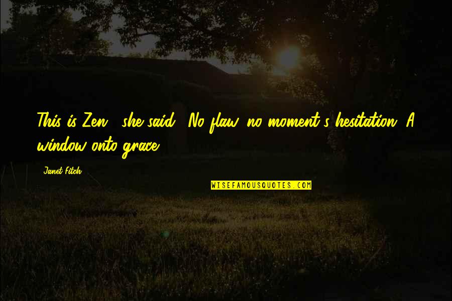 Flaw Quotes By Janet Fitch: This is Zen", she said. "No flaw, no