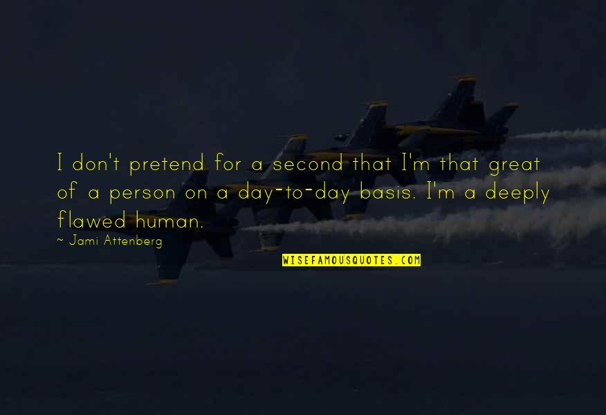 Flawed Person Quotes By Jami Attenberg: I don't pretend for a second that I'm