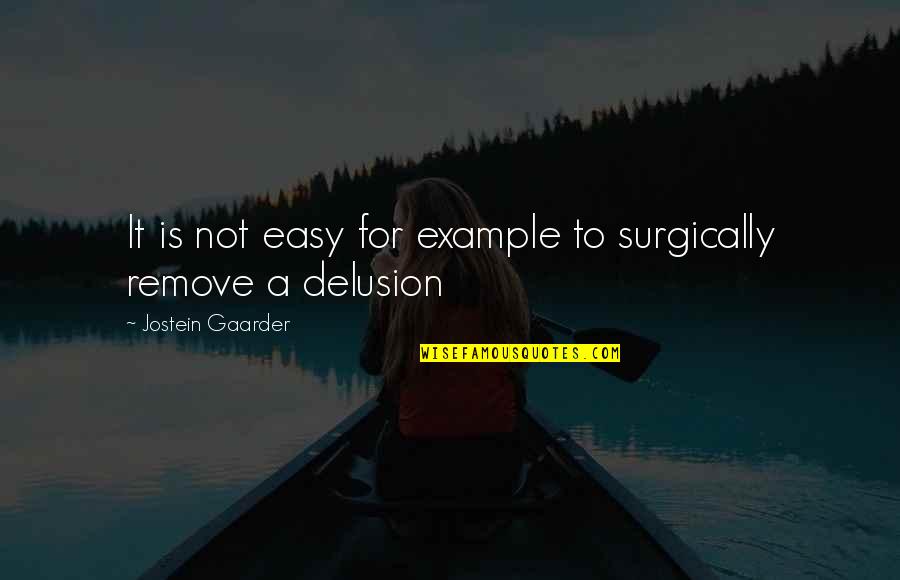 Flawed Person Quotes By Jostein Gaarder: It is not easy for example to surgically