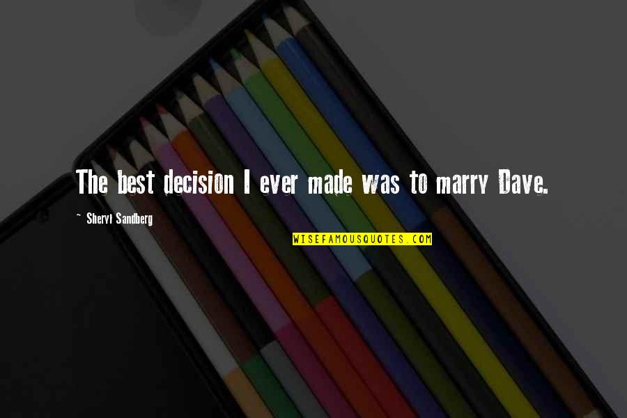 Flawed Person Quotes By Sheryl Sandberg: The best decision I ever made was to