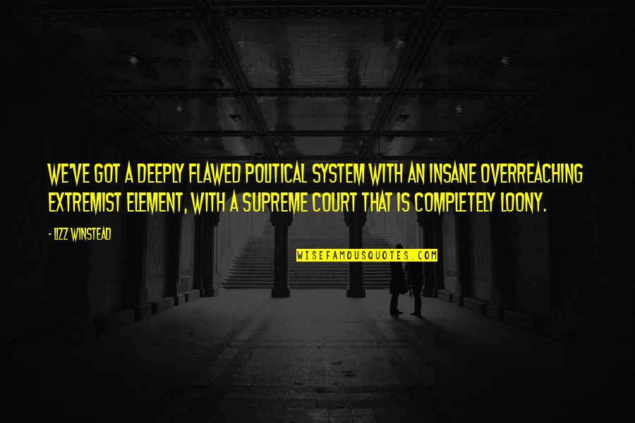 Flawed System Quotes By Lizz Winstead: We've got a deeply flawed political system with