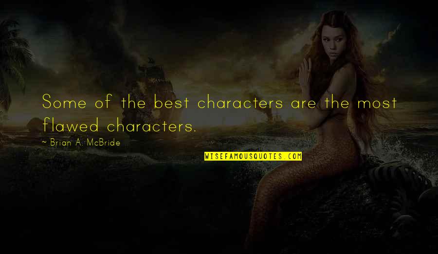 Flawed's Quotes By Brian A. McBride: Some of the best characters are the most