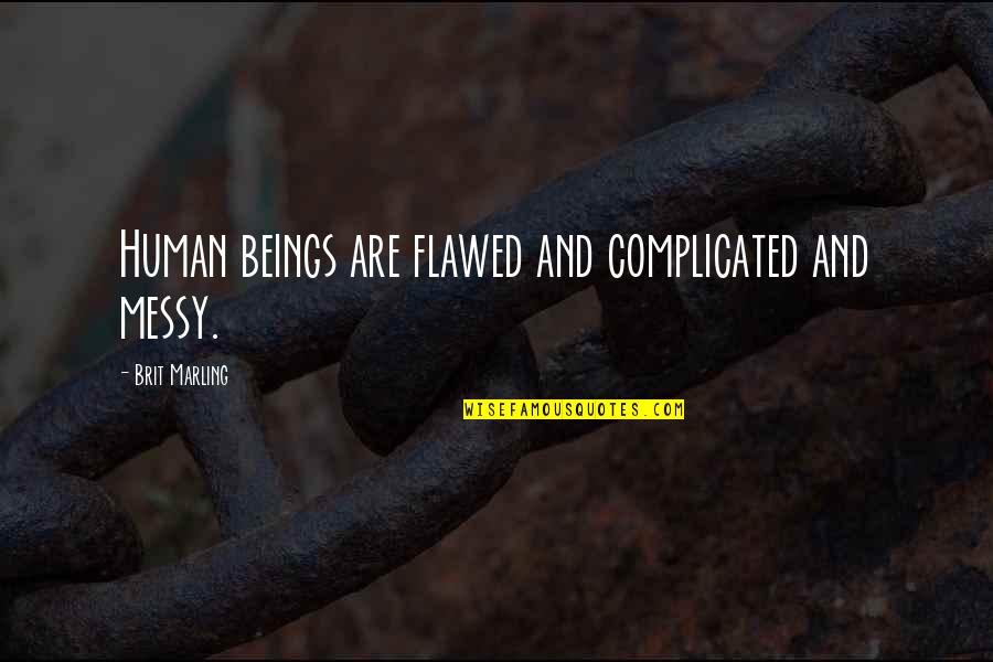 Flawed's Quotes By Brit Marling: Human beings are flawed and complicated and messy.
