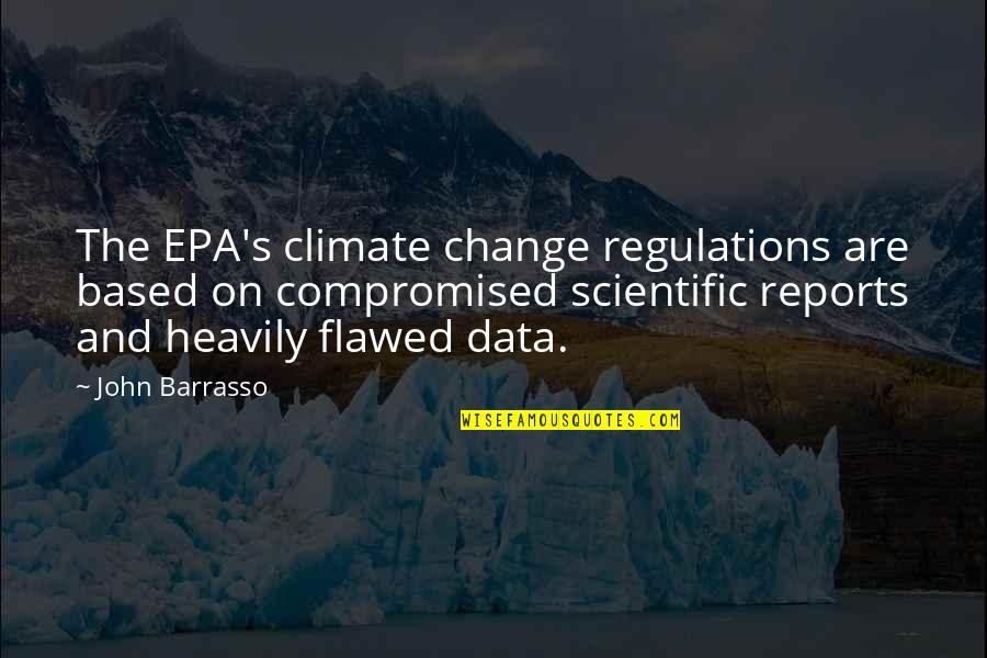 Flawed's Quotes By John Barrasso: The EPA's climate change regulations are based on