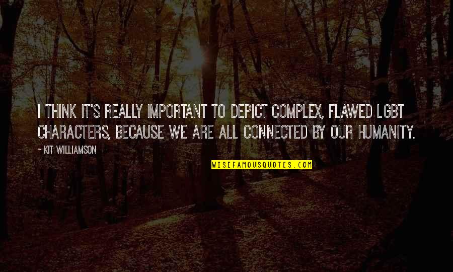 Flawed's Quotes By Kit Williamson: I think it's really important to depict complex, Flawed's Quotes By Kit Williamson: I think it's really important to depict complex,