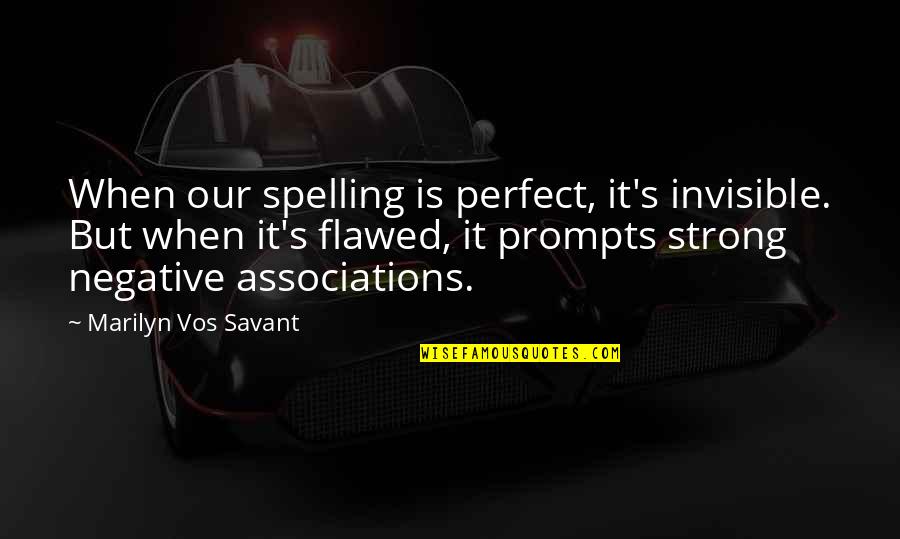 Flawed's Quotes By Marilyn Vos Savant: When our spelling is perfect, it's invisible. But