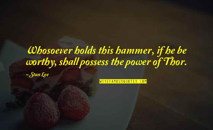 Flawers Billy Chapata Quotes By Stan Lee: Whosoever holds this hammer, if he be worthy,