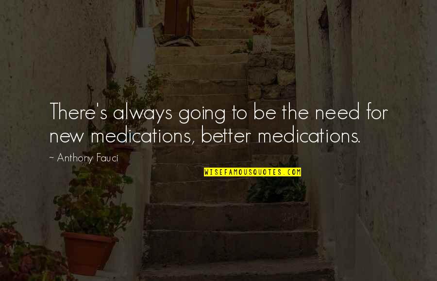 Flawful Quotes By Anthony Fauci: There's always going to be the need for
