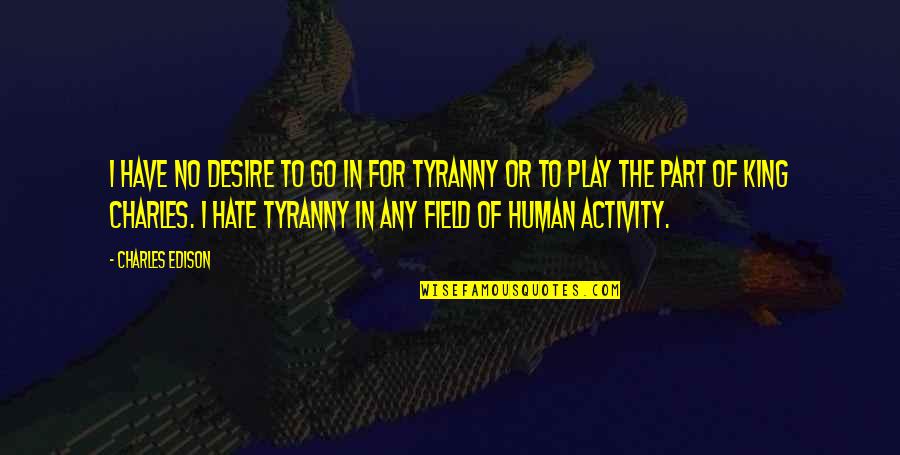 Flawful Quotes By Charles Edison: I have no desire to go in for Flawful Quotes By Charles Edison: I have no desire to go in for