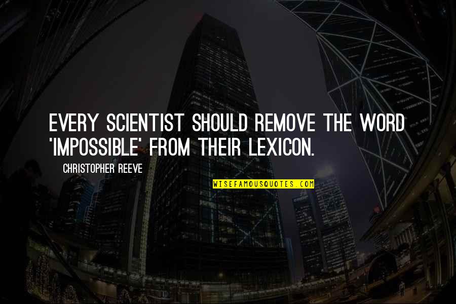 Flawless Movie Quotes By Christopher Reeve: Every scientist should remove the word 'impossible' from