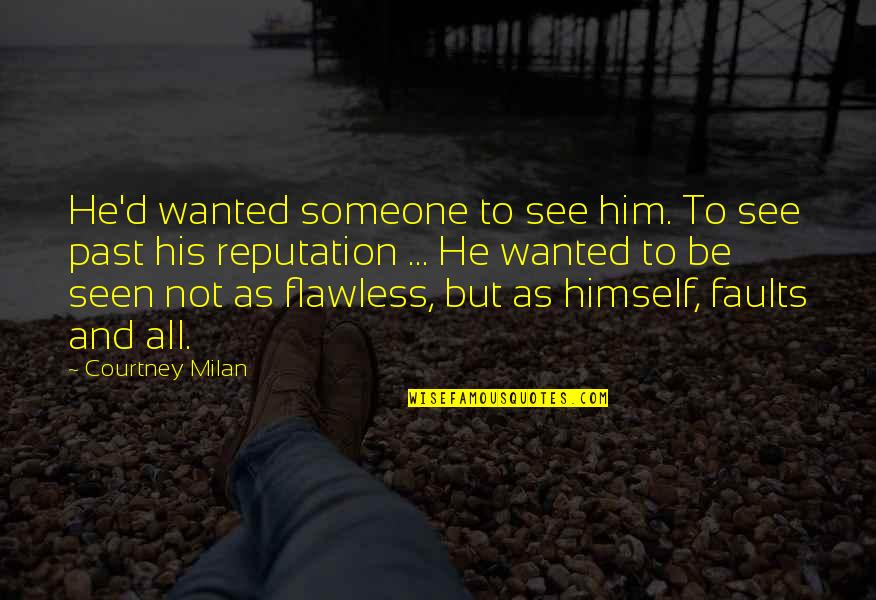 Flawless Quotes By Courtney Milan: He'd wanted someone to see him. To see