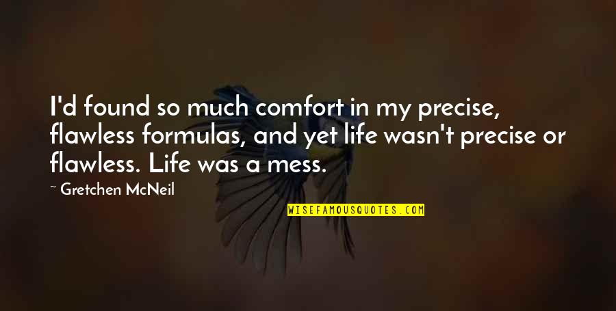 Flawless Quotes By Gretchen McNeil: I'd found so much comfort in my precise,