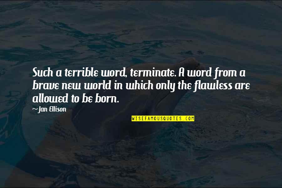 Flawless Quotes By Jan Ellison: Such a terrible word, terminate. A word from