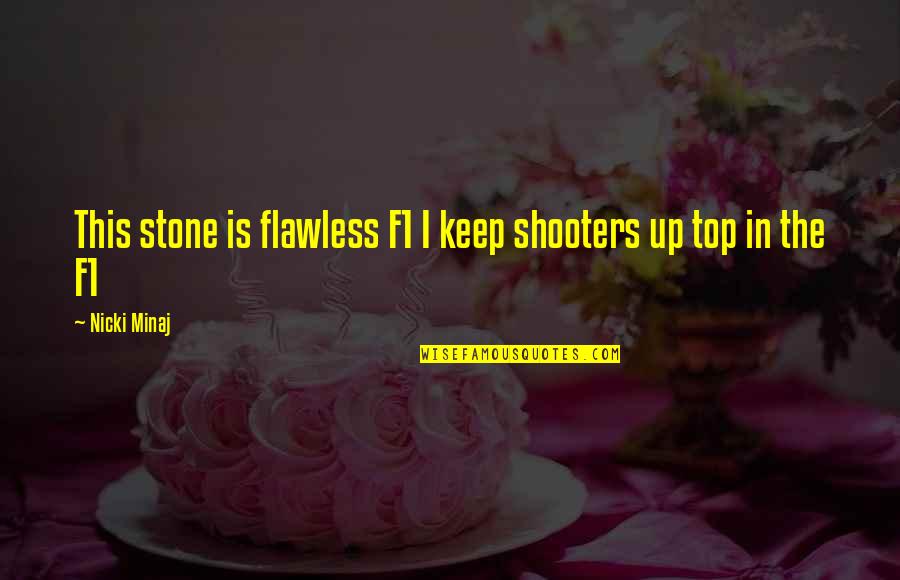 Flawless Quotes By Nicki Minaj: This stone is flawless F1 I keep shooters
