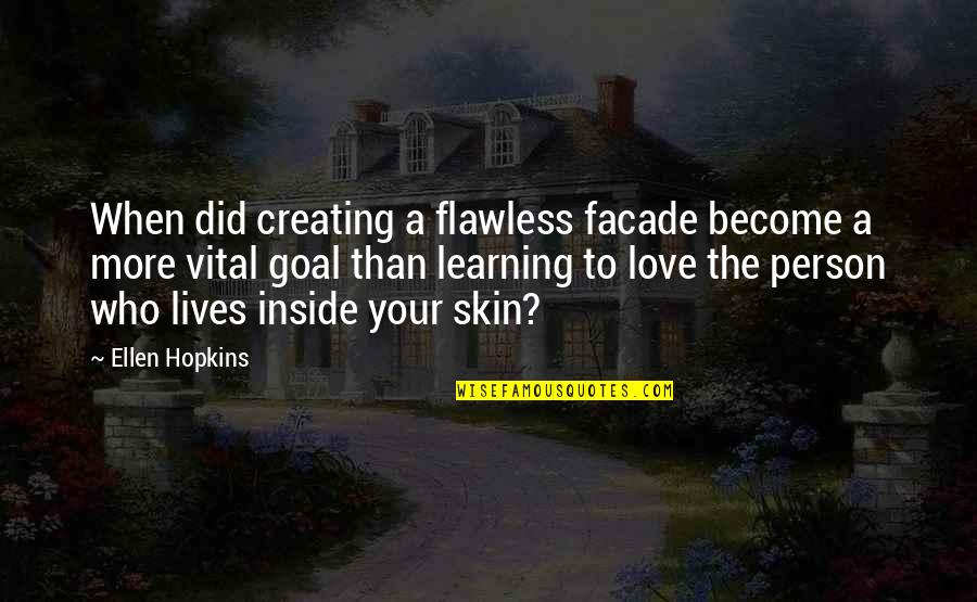 Flawless Skin Quotes By Ellen Hopkins: When did creating a flawless facade become a