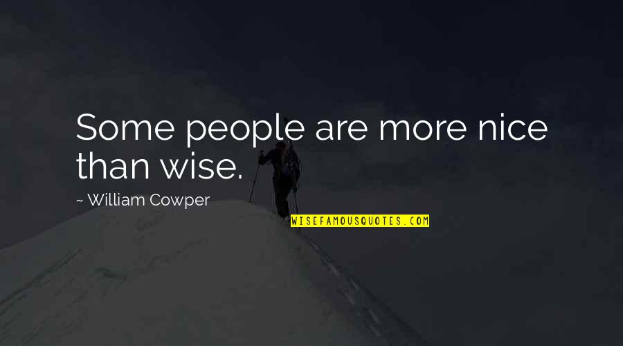 Flawless Skin Quotes By William Cowper: Some people are more nice than wise.
