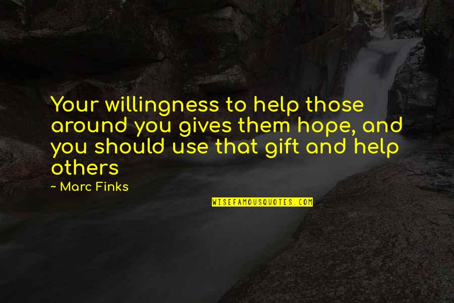 Flawlessly Clean Quotes By Marc Finks: Your willingness to help those around you gives