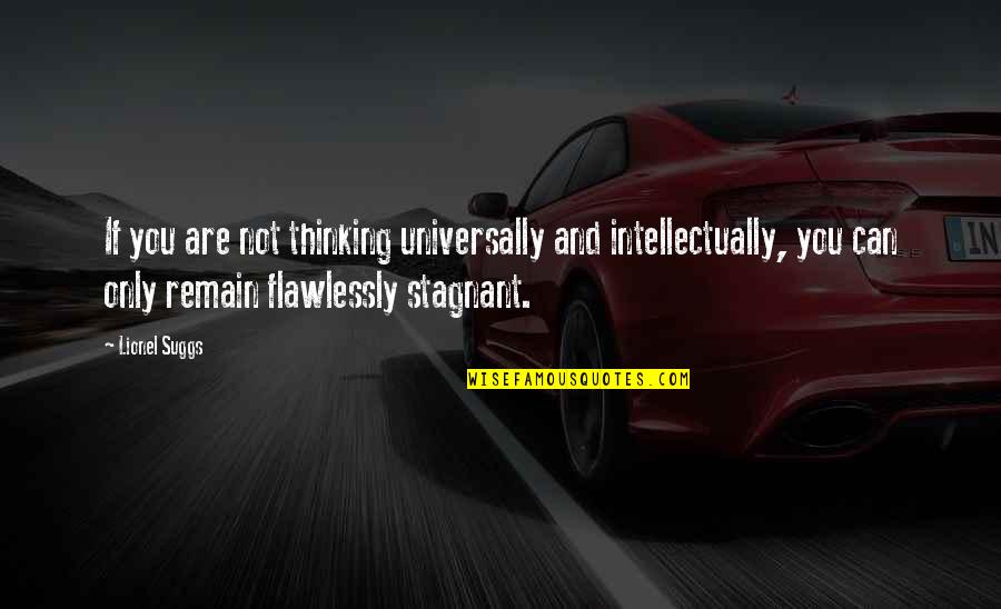 Flawlessly Quotes By Lionel Suggs: If you are not thinking universally and intellectually,