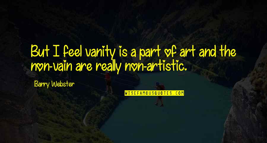 Flaws And Imperfections Quotes By Barry Webster: But I feel vanity is a part of