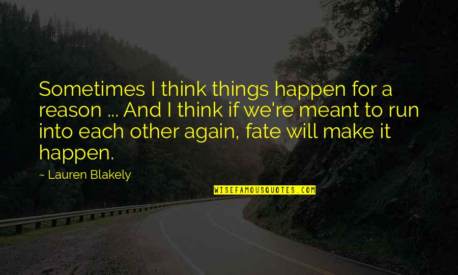 Flaws And Insecurities Quotes By Lauren Blakely: Sometimes I think things happen for a reason