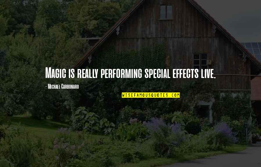 Flaws And Insecurities Quotes By Michael Carbonaro: Magic is really performing special effects live.